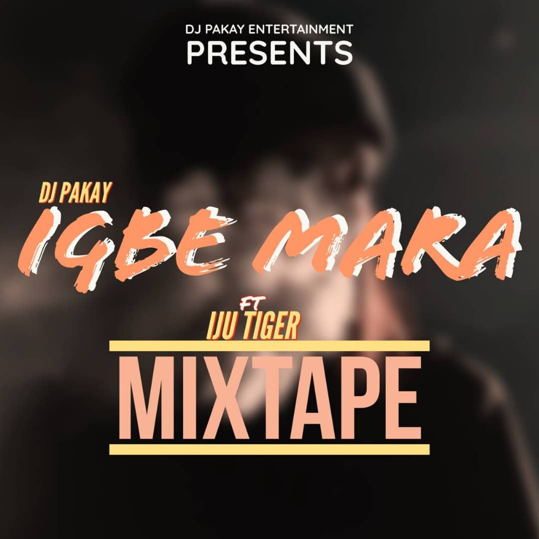 dj pakay ft. iju tiger igbe mara mix