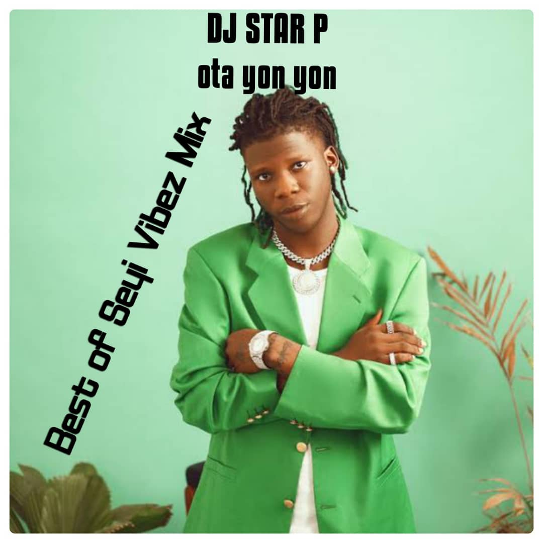 dj star p (ota yon yon) best of seyi vibez mix