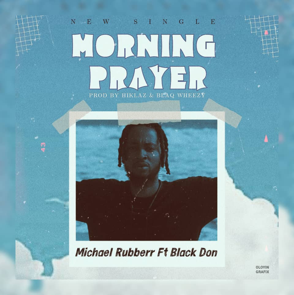michael rubberr ft. black don morning prayer (prod. hiklaz & black wheezy)
