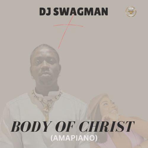 dj swagman body of christ (amapiano)