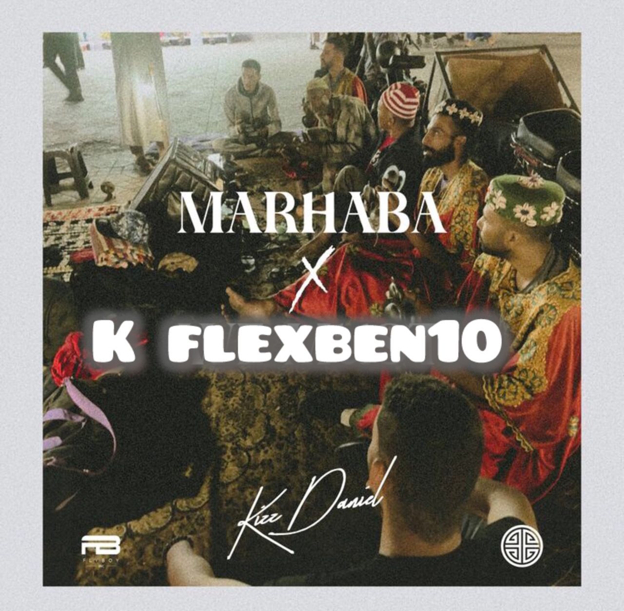 k flexben10 x kizz daniel marhaba (cover)