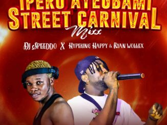 dj speeddo ft. hypeking happy x ayan wallex iperu ayegbami street carnival mix