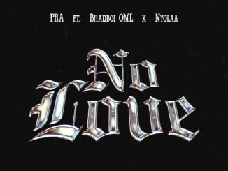 pra ft. bhadboi oml & nyolaa no love