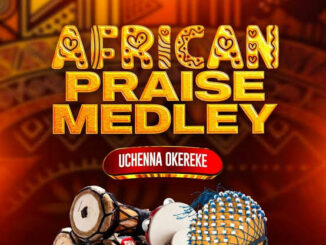 uchenna okereke african praise medely