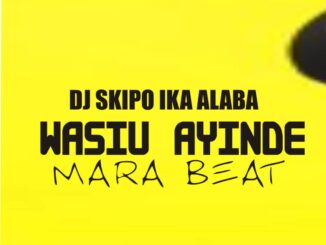 dj skipo ika alaba wasiu ayinde mara beat